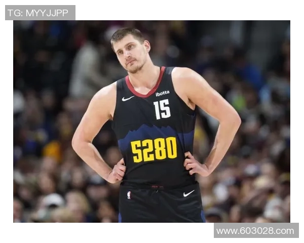 尼古拉约基奇：篮球场上的全能天才与未来的传奇之路